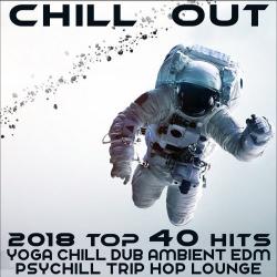 VA - Chill Out 2018 Top 40 Hits: Yoga, Chill, Dub, Ambient, EDM, Psychill, Trip Hop, Lounge