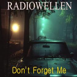 Radiowellen - Don't Forget Me