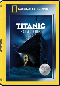 :   / National Geographic. Titanic's: Fatal Fire VO