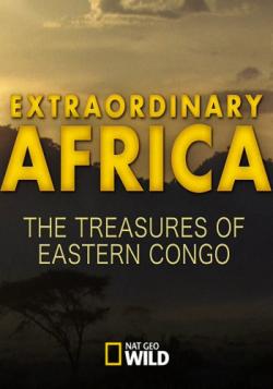  .    / NAT GEO WILD. Extraordinary Africa. The Treasures of Eastern Congo VO