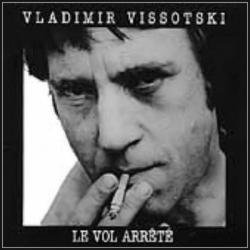   -   / Vladimir Vissotski - Le Vol Arrete