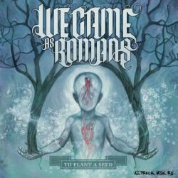 We Came As Romans - To Plant A Seed