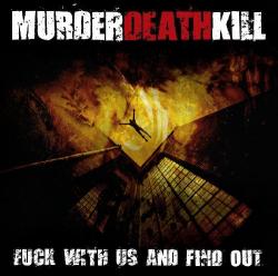 Murder Death Kill - Fuck With US And Find Out