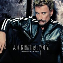 Johnny Hallyday - A La Vie, A La Mort