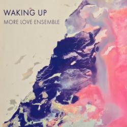 More Love Ensemble - Waking Up